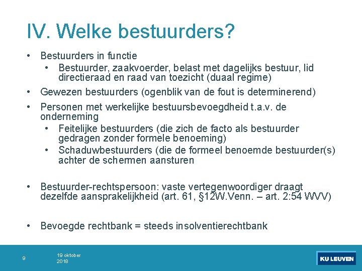 IV. Welke bestuurders? • Bestuurders in functie • Bestuurder, zaakvoerder, belast met dagelijks bestuur,