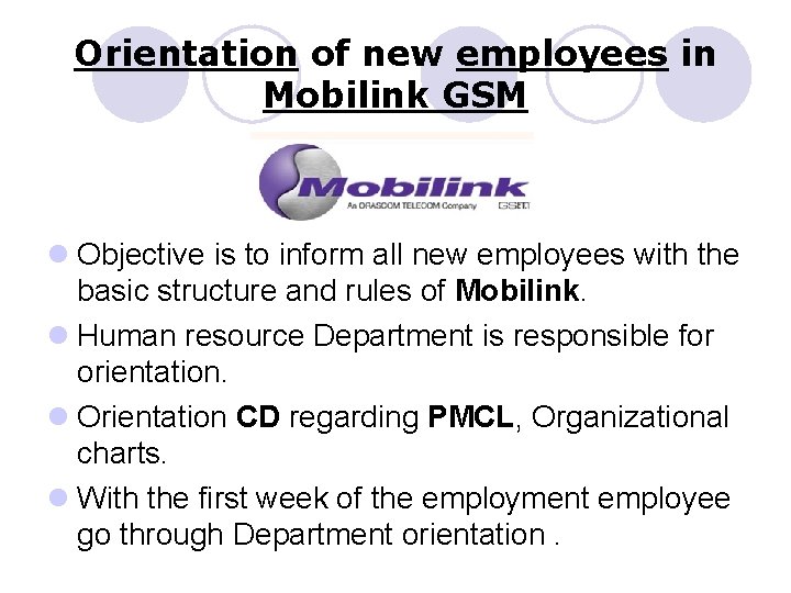 Orientation of new employees in Mobilink GSM l Objective is to inform all new