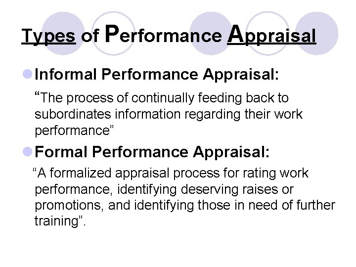 Types of Performance Appraisal l Informal Performance Appraisal: “The process of continually feeding back