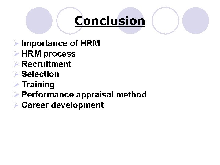 Conclusion Ø Importance of HRM Ø HRM process Ø Recruitment Ø Selection Ø Training