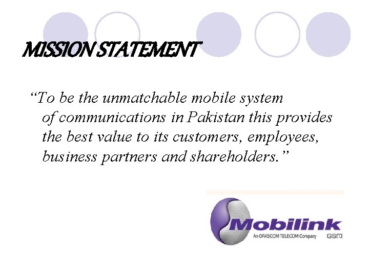MISSION STATEMENT “To be the unmatchable mobile system of communications in Pakistan this provides