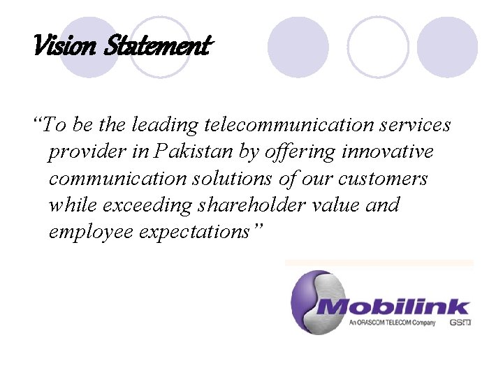 Vision Statement “To be the leading telecommunication services provider in Pakistan by offering innovative