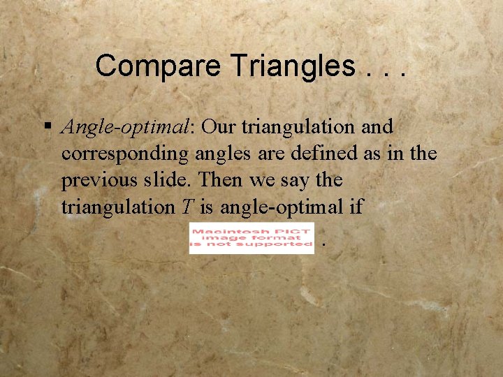 Compare Triangles. . . § Angle-optimal: Our triangulation and corresponding angles are defined as