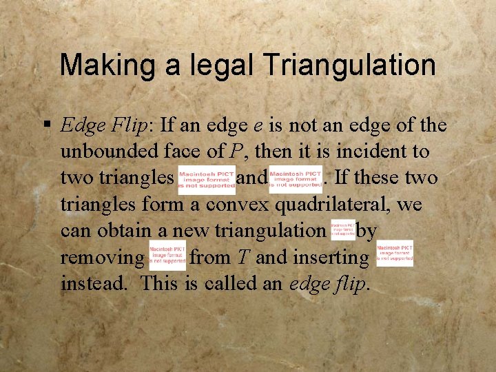 Making a legal Triangulation § Edge Flip: If an edge e is not an