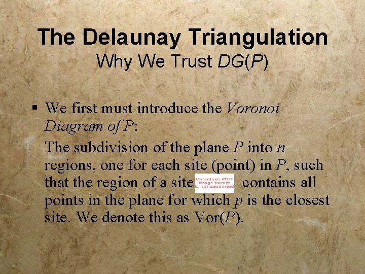 The Delaunay Triangulation Why We Trust DG(P) § We first must introduce the Voronoi