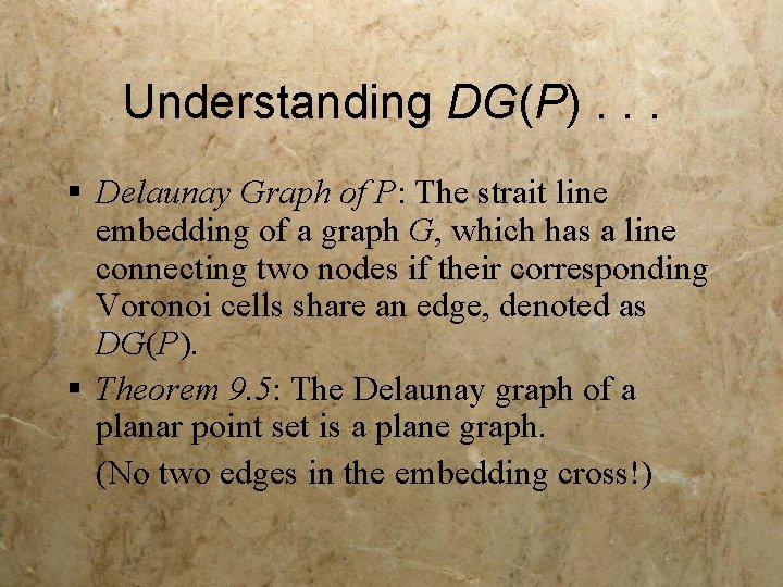 Understanding DG(P). . . § Delaunay Graph of P: The strait line embedding of