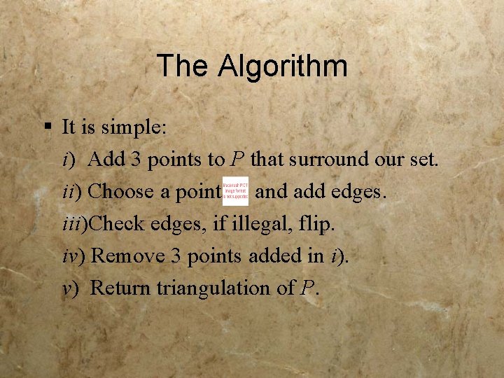 The Algorithm § It is simple: i) Add 3 points to P that surround