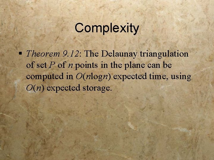 Complexity § Theorem 9. 12: The Delaunay triangulation of set P of n points