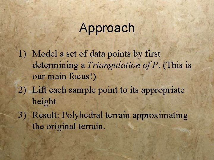 Approach 1) Model a set of data points by first determining a Triangulation of