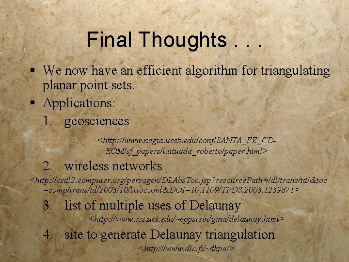 Final Thoughts. . . § We now have an efficient algorithm for triangulating planar