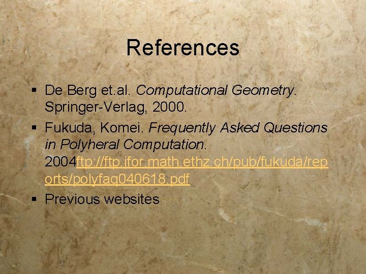 References § De Berg et. al. Computational Geometry. Springer-Verlag, 2000. § Fukuda, Komei. Frequently