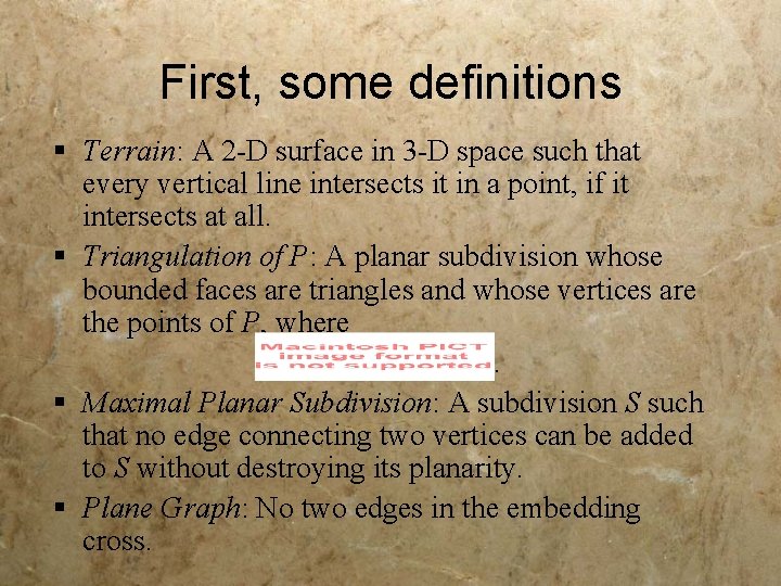 First, some definitions § Terrain: A 2 -D surface in 3 -D space such