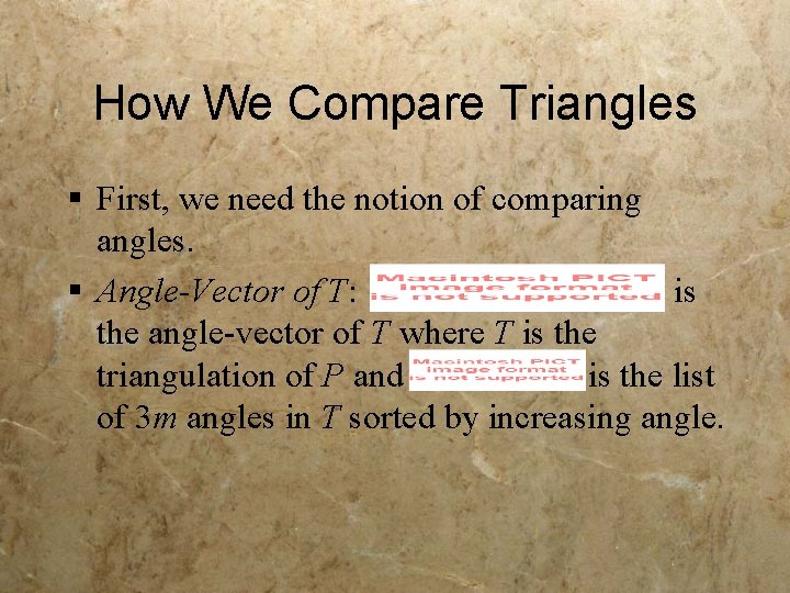 How We Compare Triangles § First, we need the notion of comparing angles. §