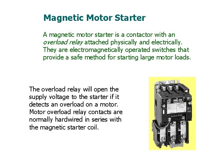 Magnetic Motor Starter A magnetic motor starter is a contactor with an overload relay