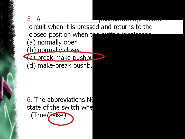 5. A ________ pushbutton opens the circuit when it is pressed and returns to