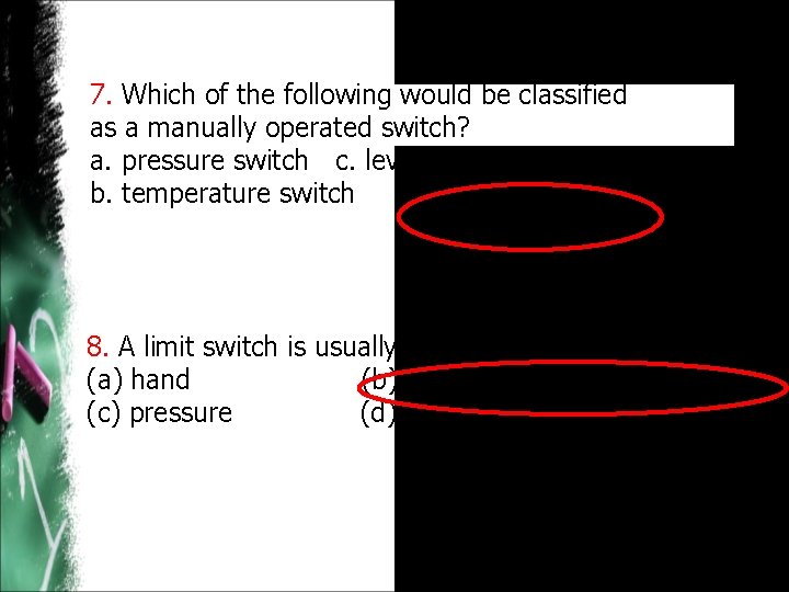 7. Which of the following would be classified as a manually operated switch? a.