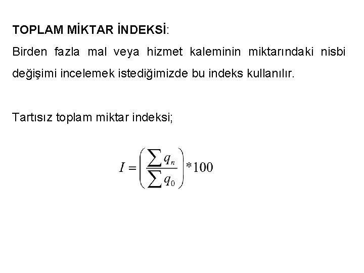 TOPLAM MİKTAR İNDEKSİ: Birden fazla mal veya hizmet kaleminin miktarındaki nisbi değişimi incelemek istediğimizde