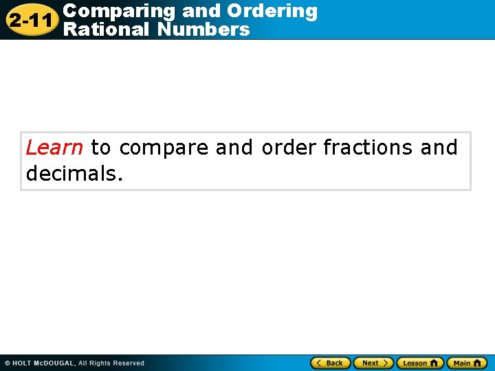 Comparing and Ordering 2 -11 Rational Numbers Learn to compare and order fractions and