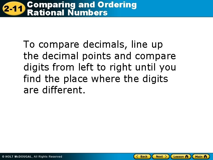 Comparing and Ordering 2 -11 Rational Numbers To compare decimals, line up the decimal