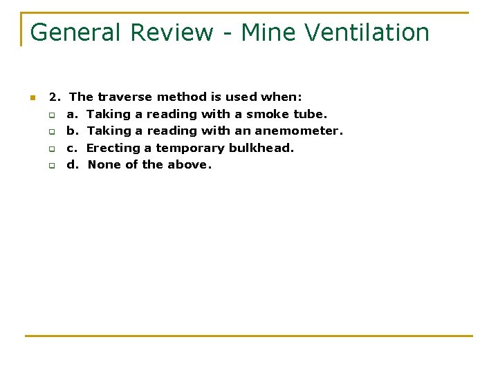 General Review - Mine Ventilation n 2. The traverse method is used when: q