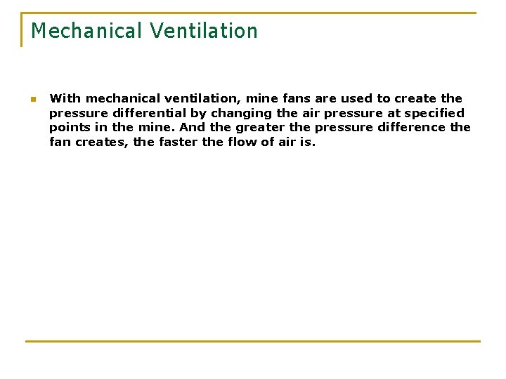 Mechanical Ventilation n With mechanical ventilation, mine fans are used to create the pressure