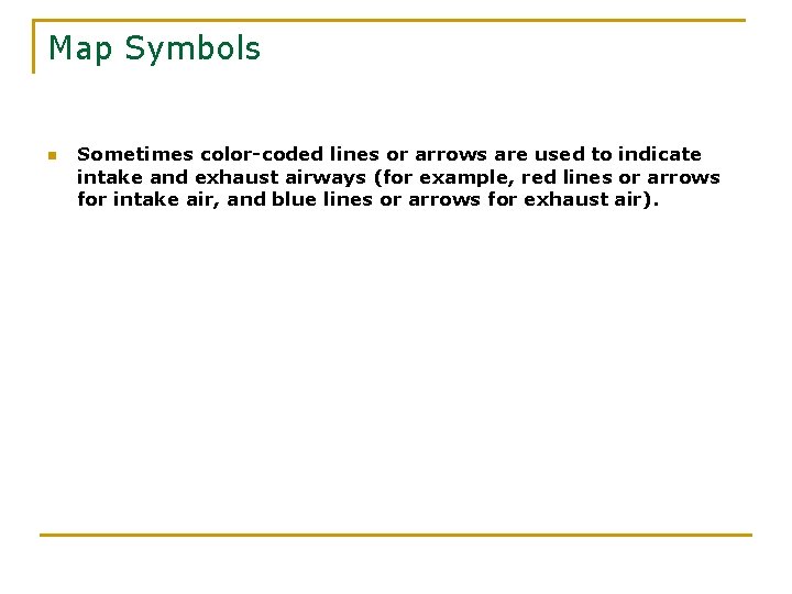 Map Symbols n Sometimes color-coded lines or arrows are used to indicate intake and