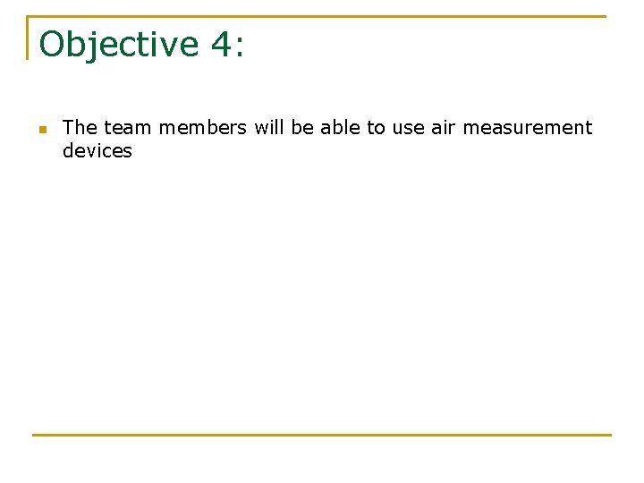 Objective 4: n The team members will be able to use air measurement devices