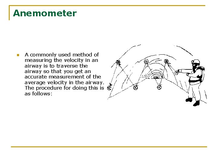 Anemometer n A commonly used method of measuring the velocity in an airway is