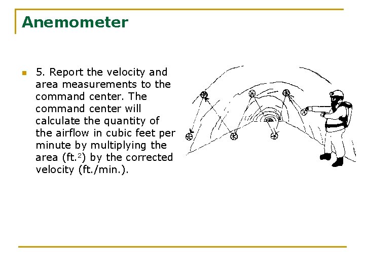 Anemometer n 5. Report the velocity and area measurements to the command center. The