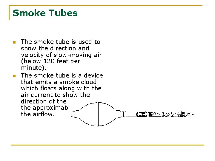 Smoke Tubes n n The smoke tube is used to show the direction and