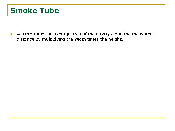 Smoke Tube n 4. Determine the average area of the airway along the measured
