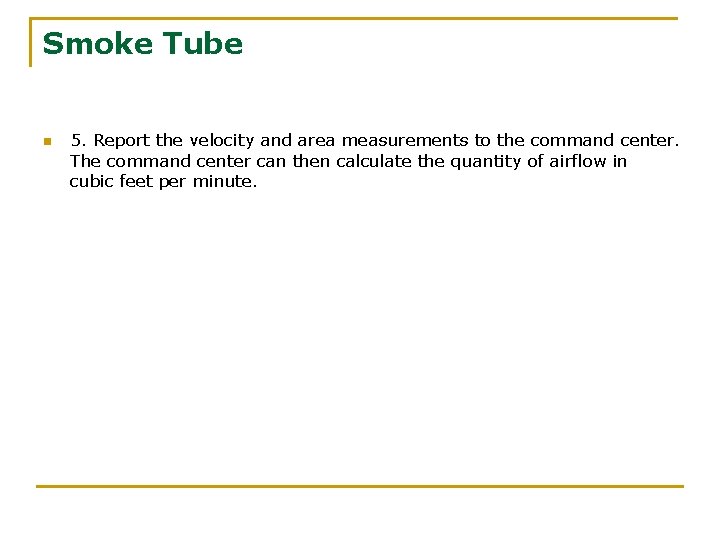 Smoke Tube n 5. Report the velocity and area measurements to the command center.