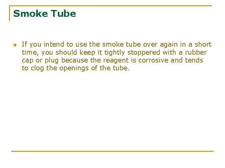 Smoke Tube n If you intend to use the smoke tube over again in