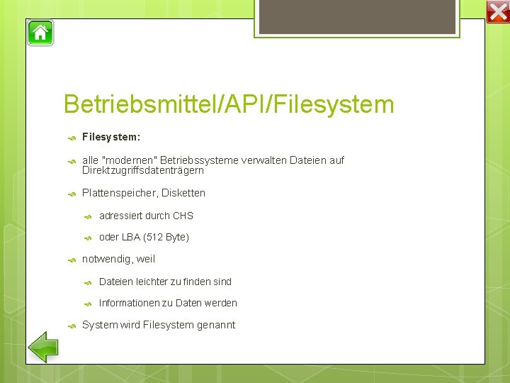 Betriebsmittel/API/Filesystem Filesystem: alle "modernen" Betriebssysteme verwalten Dateien auf Direktzugriffsdatenträgern Plattenspeicher, Disketten adressiert durch CHS