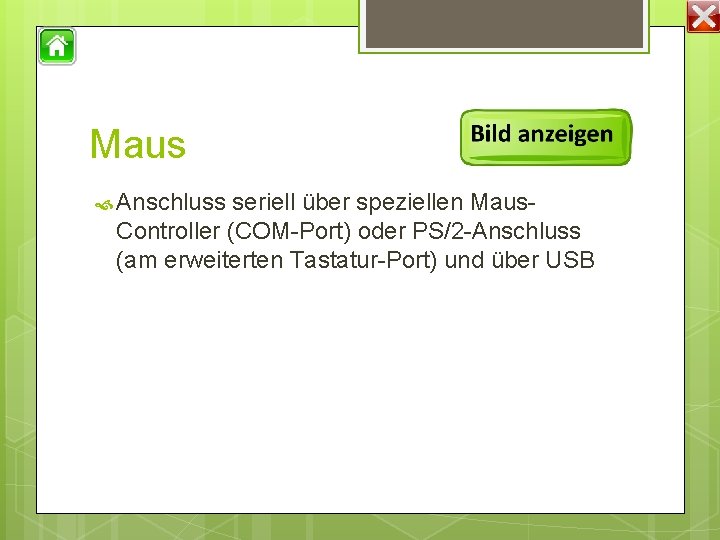 Maus Anschluss seriell über speziellen Maus- Controller (COM-Port) oder PS/2 -Anschluss (am erweiterten Tastatur-Port)