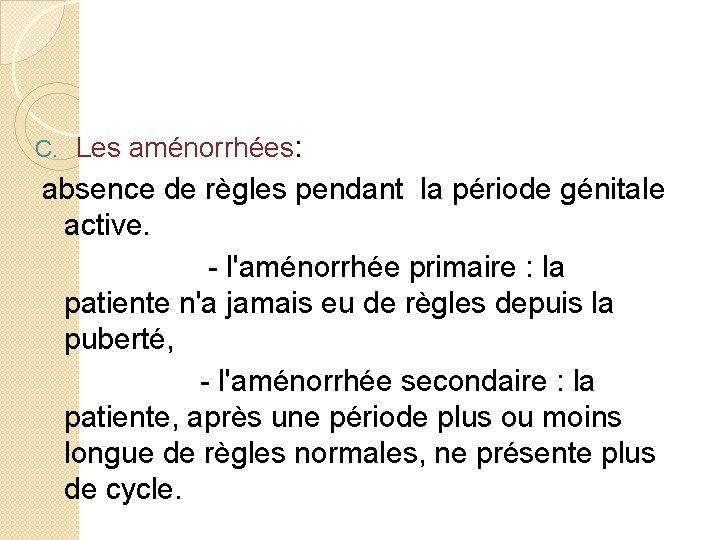 C. Les aménorrhées: absence de règles pendant la période génitale active. - l'aménorrhée primaire