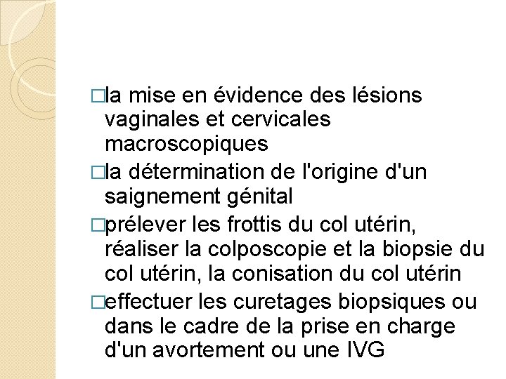 �la mise en évidence des lésions vaginales et cervicales macroscopiques �la détermination de l'origine
