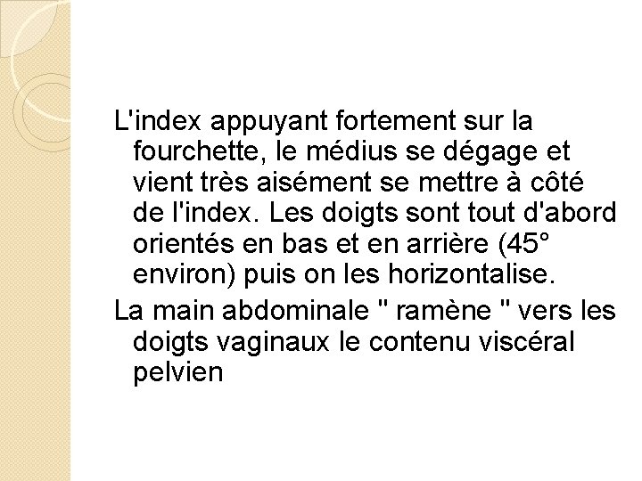 L'index appuyant fortement sur la fourchette, le médius se dégage et vient très aisément
