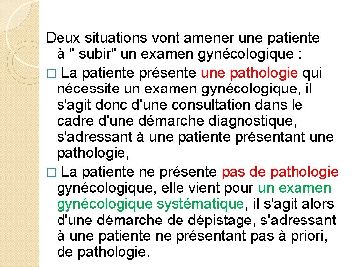 Deux situations vont amener une patiente à " subir" un examen gynécologique : �