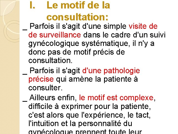I. Le motif de la consultation: _ Parfois il s'agit d'une simple visite de