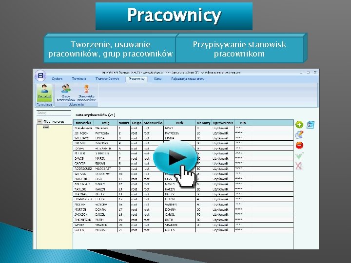 Pracownicy Tworzenie, usuwanie pracowników, grup pracowników Przypisywanie stanowisk pracownikom 