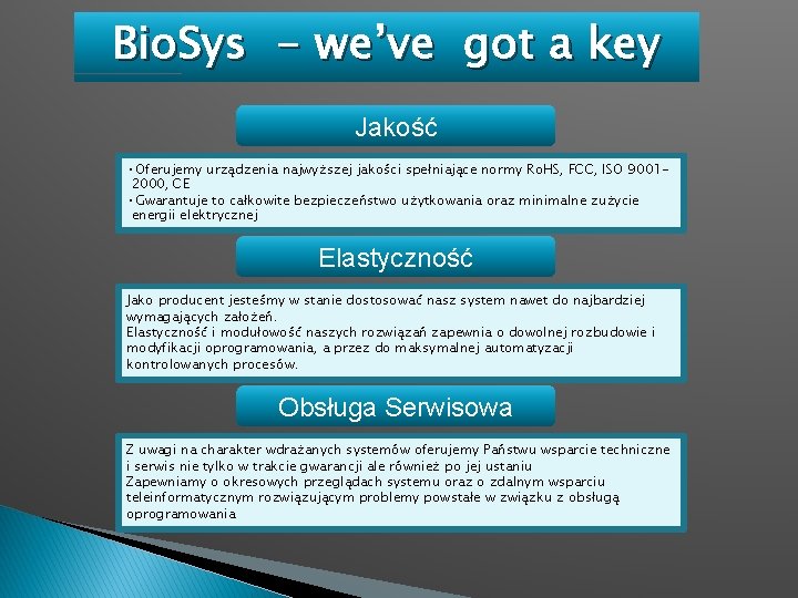 Bio. Sys - we’ve got a key Jakość • Oferujemy urządzenia najwyższej jakości spełniające