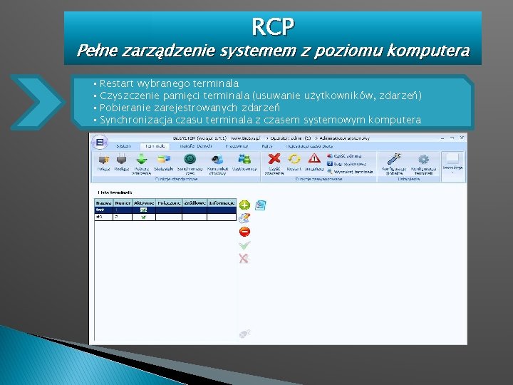 RCP Pełne zarządzenie systemem z poziomu komputera • • Restart wybranego terminala Czyszczenie pamięci