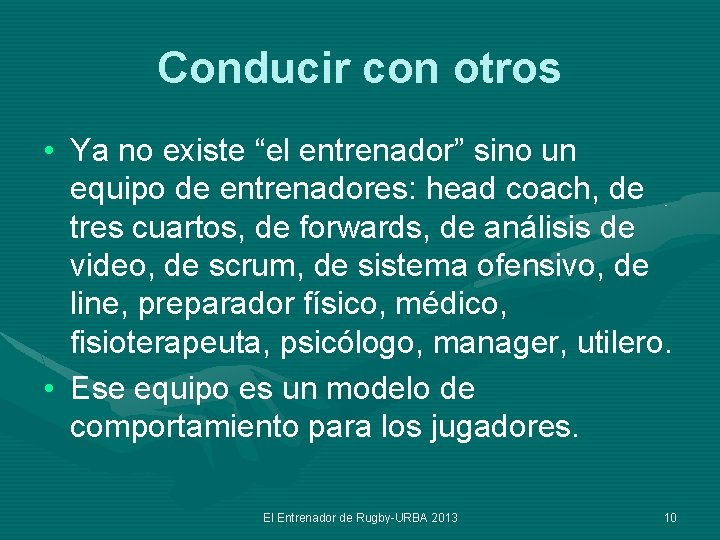 Conducir con otros • Ya no existe “el entrenador” sino un equipo de entrenadores: