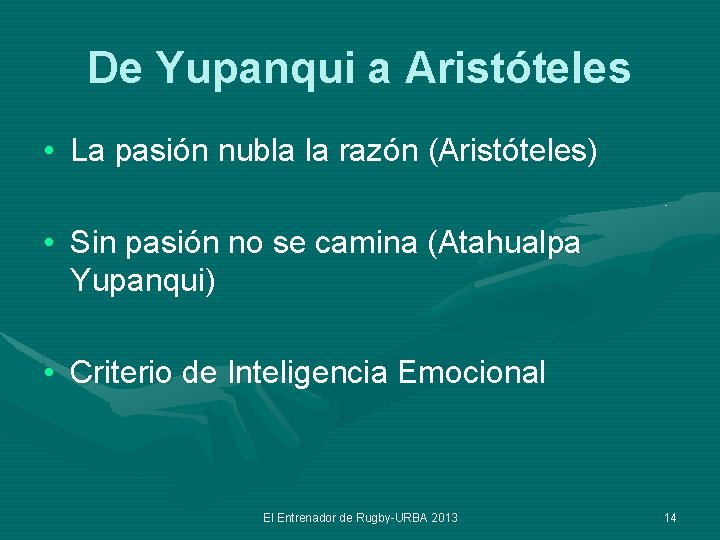 De Yupanqui a Aristóteles • La pasión nubla la razón (Aristóteles) • Sin pasión