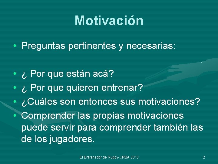 Motivación • Preguntas pertinentes y necesarias: • • ¿ Por que están acá? ¿