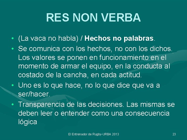 RES NON VERBA • (La vaca no habla) / Hechos no palabras. • Se