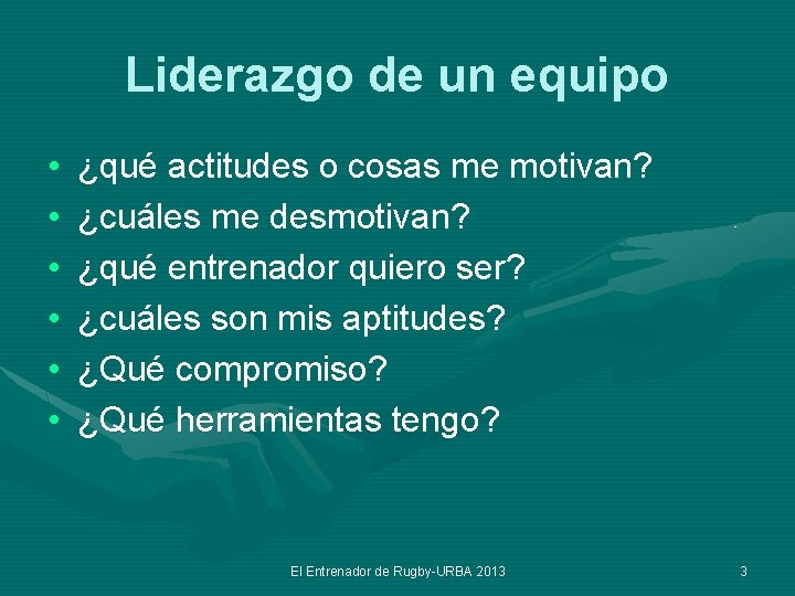 Liderazgo de un equipo • • • ¿qué actitudes o cosas me motivan? ¿cuáles