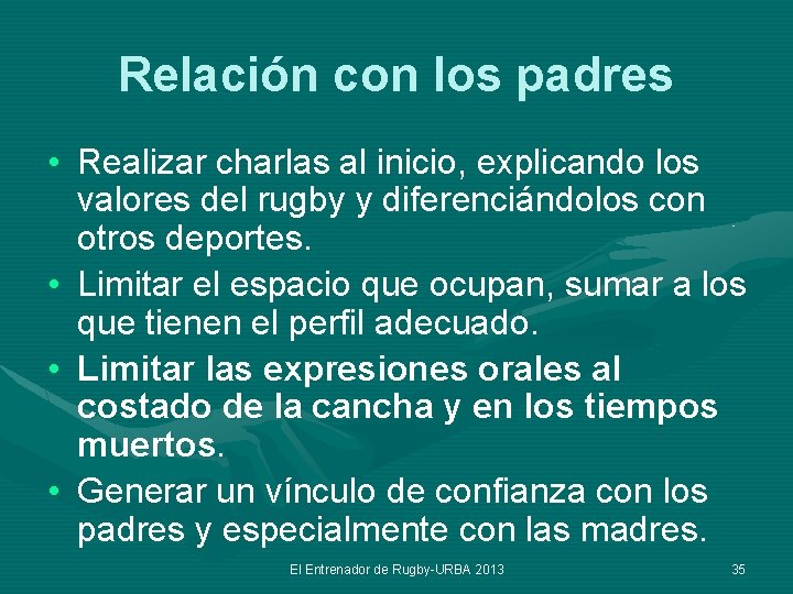 Relación con los padres • Realizar charlas al inicio, explicando los valores del rugby