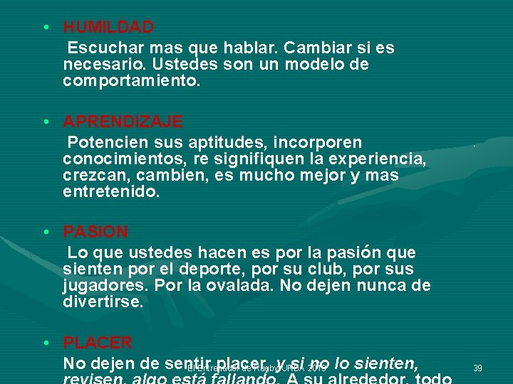  • HUMILDAD Escuchar mas que hablar. Cambiar si es necesario. Ustedes son un